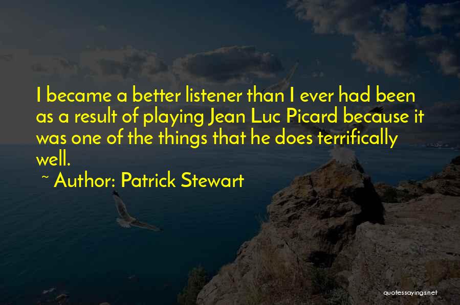 Better Listener Quotes By Patrick Stewart