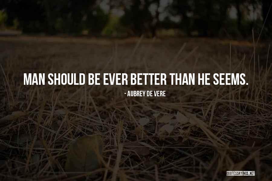Better Man Quotes By Aubrey De Vere Better Man Quotes By Aubrey De Vere