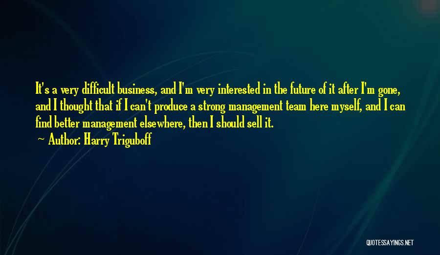 Better Management Quotes By Harry Triguboff