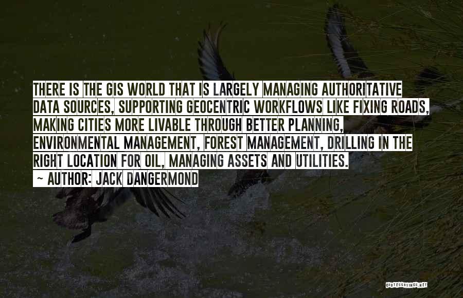 Better Management Quotes By Jack Dangermond