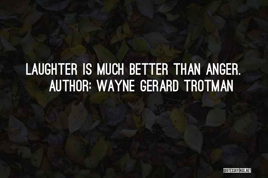 Better Management Quotes By Wayne Gerard Trotman