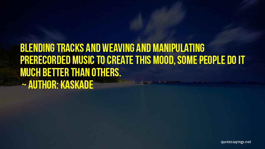 Better Mood Quotes By Kaskade