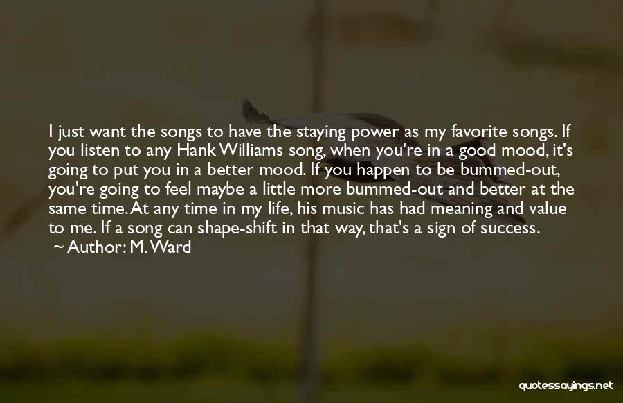 Better Mood Quotes By M. Ward