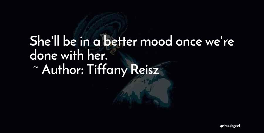 Better Mood Quotes By Tiffany Reisz