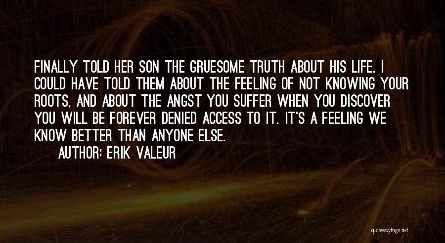 Better Not Knowing The Truth Quotes By Erik Valeur