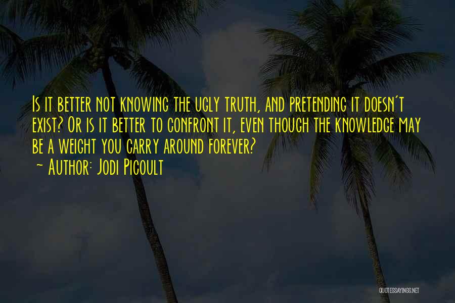 Better Not Knowing The Truth Quotes By Jodi Picoult