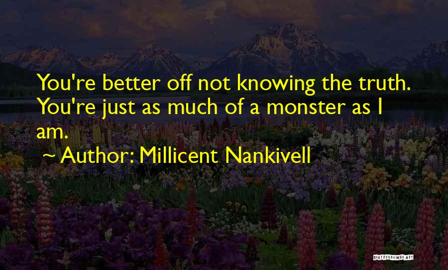 Better Not Knowing The Truth Quotes By Millicent Nankivell