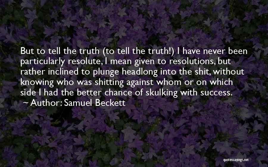 Better Not Knowing The Truth Quotes By Samuel Beckett