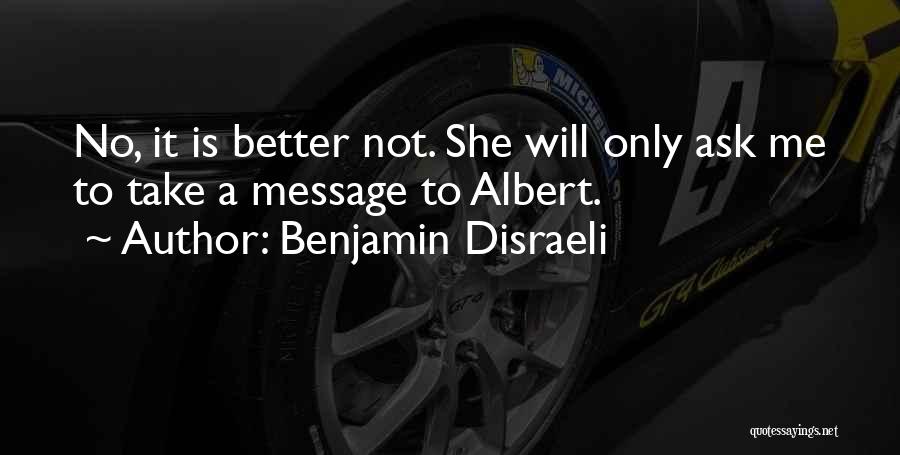 Better Not To Ask Quotes By Benjamin Disraeli