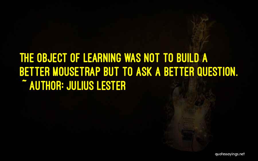 Better Not To Ask Quotes By Julius Lester