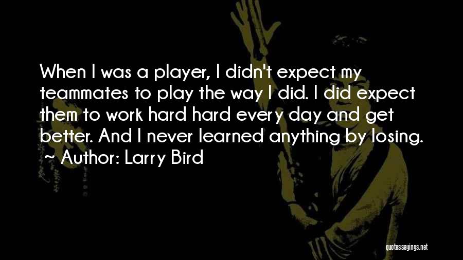 Better Not To Expect Anything Quotes By Larry Bird