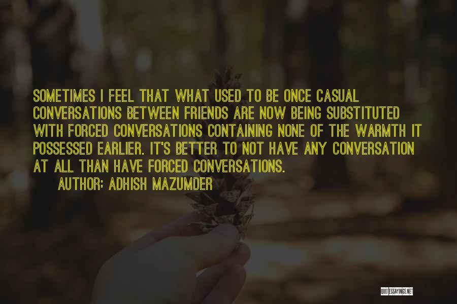 Better Not To Have Friends Quotes By Adhish Mazumder