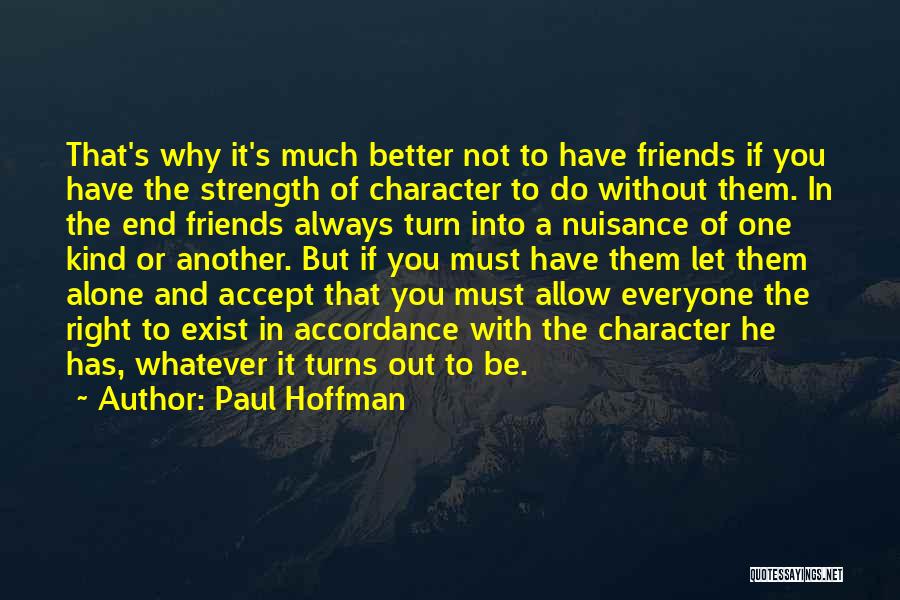 Better Not To Have Friends Quotes By Paul Hoffman