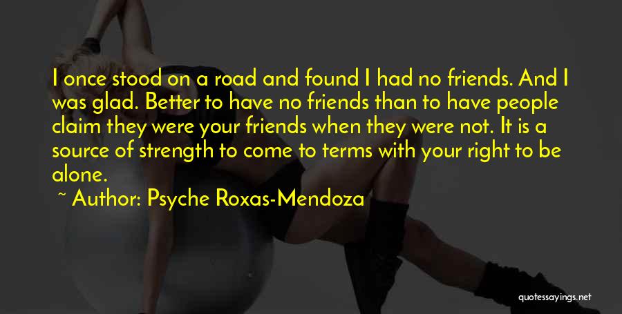 Better Not To Have Friends Quotes By Psyche Roxas-Mendoza