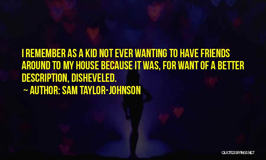 Better Not To Have Friends Quotes By Sam Taylor-Johnson