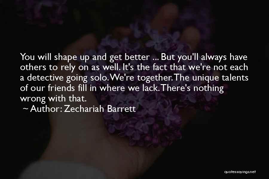 Better Not To Have Friends Quotes By Zechariah Barrett