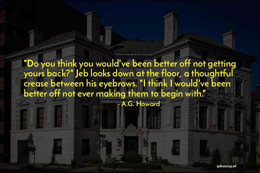 Better Not To Think Quotes By A.G. Howard