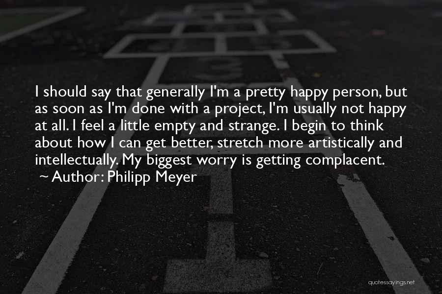 Better Not To Think Quotes By Philipp Meyer