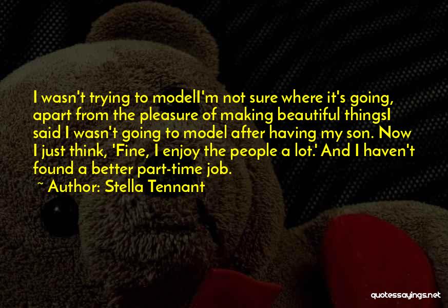 Better Not To Think Quotes By Stella Tennant