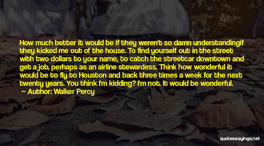 Better Not To Think Quotes By Walker Percy