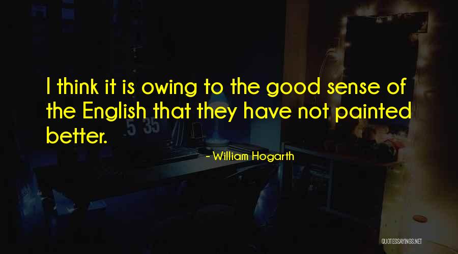 Better Not To Think Quotes By William Hogarth