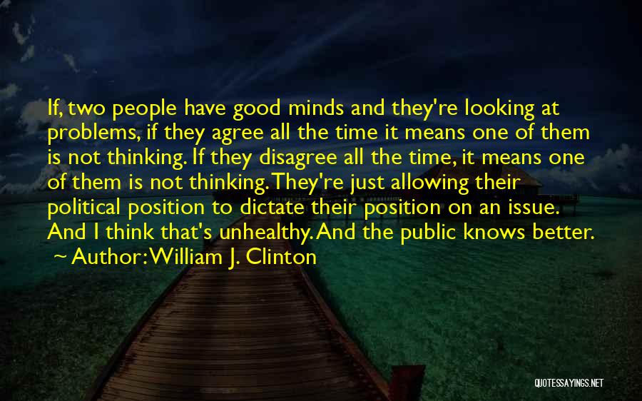 Better Not To Think Quotes By William J. Clinton