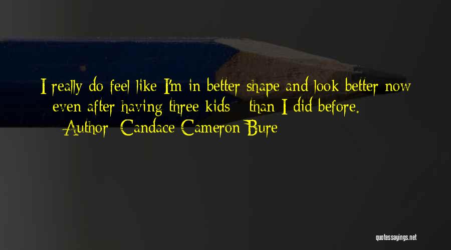 Better Now Than Before Quotes By Candace Cameron Bure