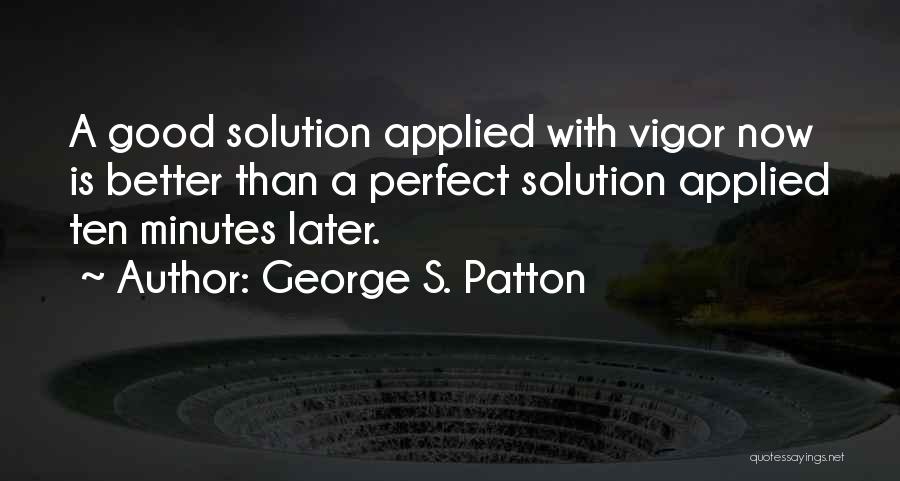 Better Now Than Later Quotes By George S. Patton
