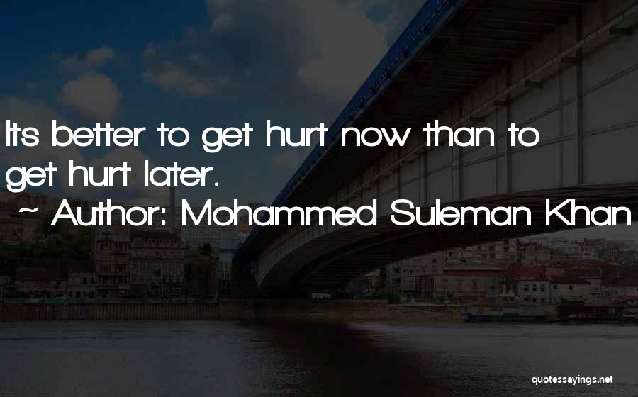 Better Now Than Later Quotes By Mohammed Suleman Khan