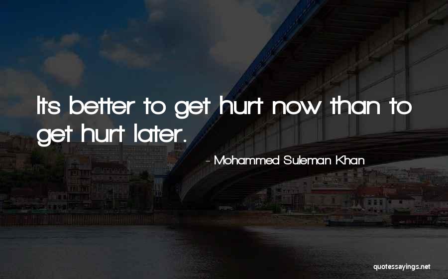 Better Now Than Later Quotes By Mohammed Suleman Khan