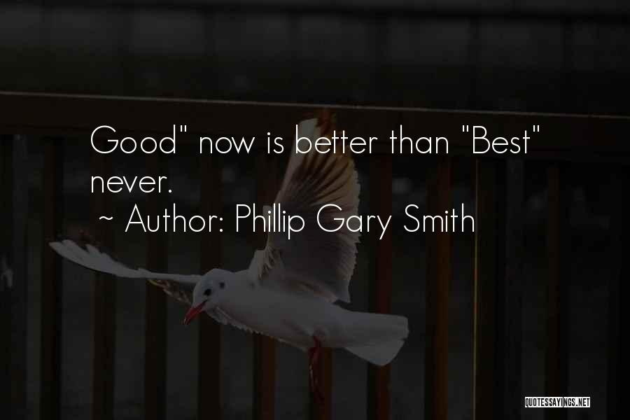 Better Now Than Never Quotes By Phillip Gary Smith