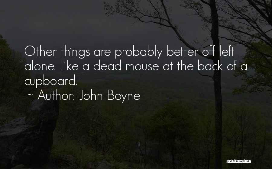 Better Off Alone Quotes By John Boyne