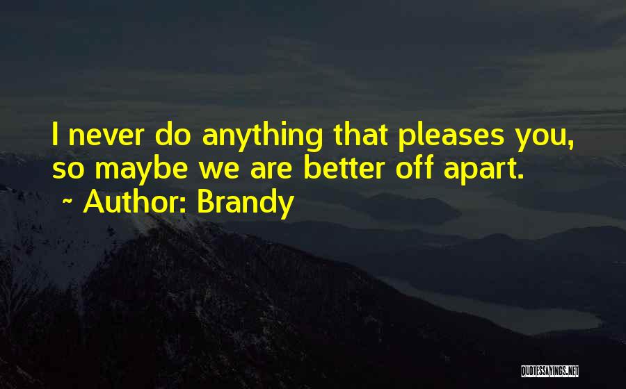 Better Off Apart Quotes By Brandy