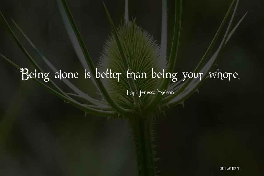Better Off Being Alone Quotes By Lori Jenessa Nelson Better Off Being Alone Quotes By Lori Jenessa Nelson