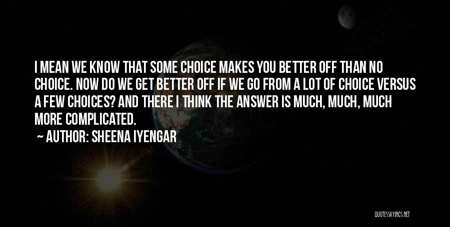 Better Off Now Quotes By Sheena Iyengar