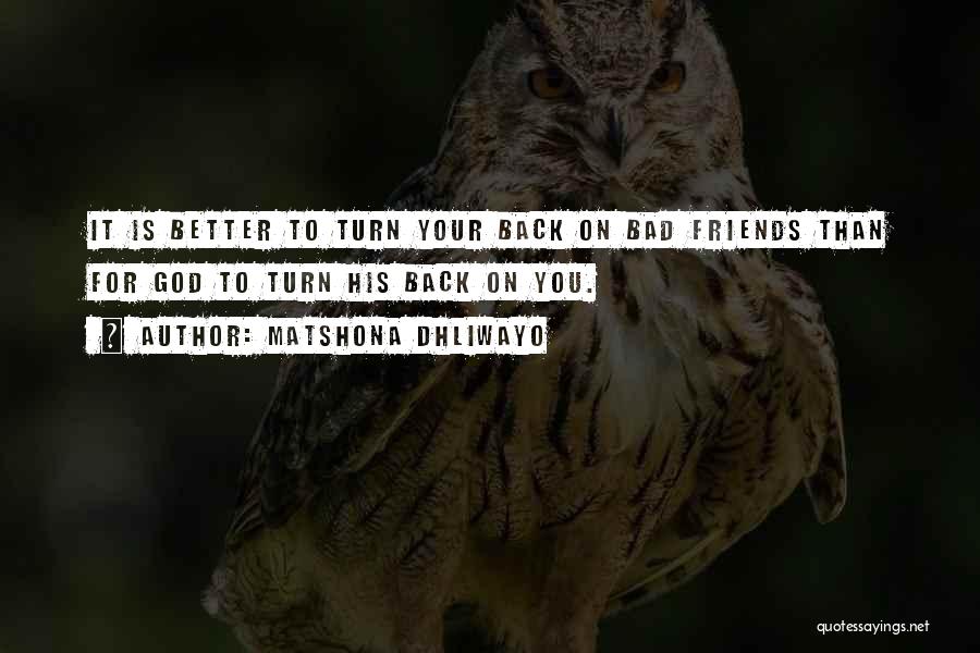 Better Off Without Bad Friends Quotes By Matshona Dhliwayo