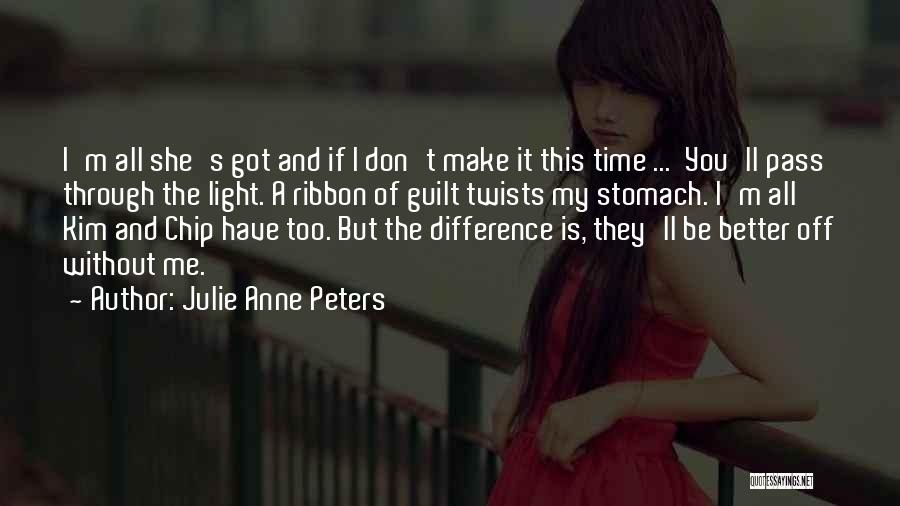Better Off Without Me Quotes By Julie Anne Peters