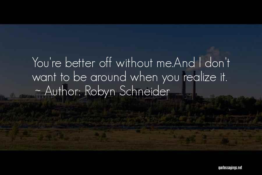 Better Off Without Me Quotes By Robyn Schneider
