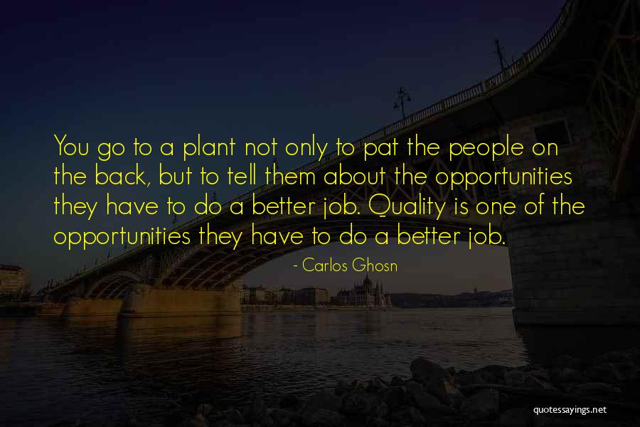 Better Opportunities Quotes By Carlos Ghosn Better Opportunities Quotes By Carlos Ghosn