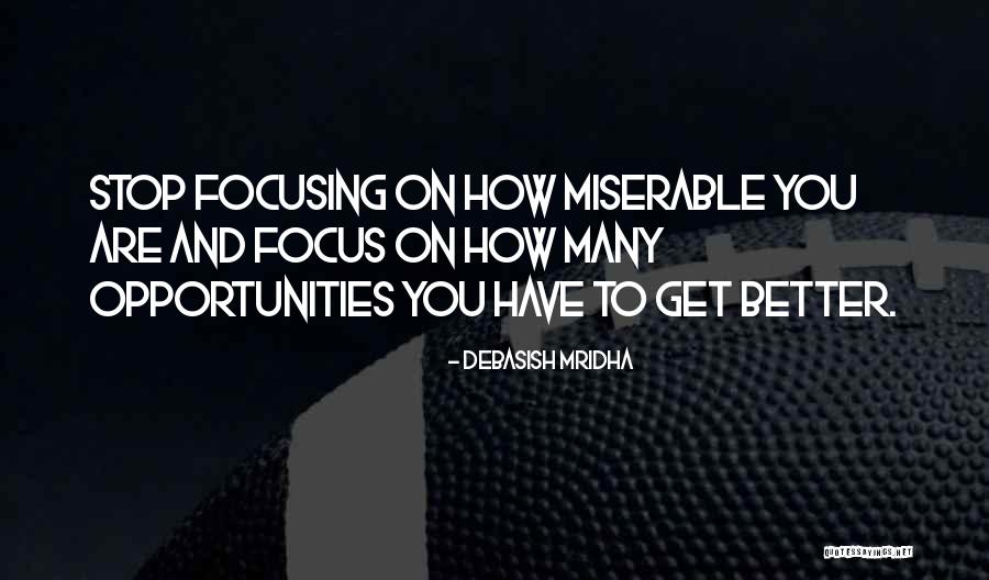 Better Opportunities Quotes By Debasish Mridha Better Opportunities Quotes By Debasish Mridha