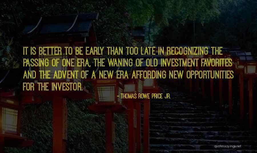 Better Opportunities Quotes By Thomas Rowe Price Jr. Better Opportunities Quotes By Thomas Rowe Price Jr.