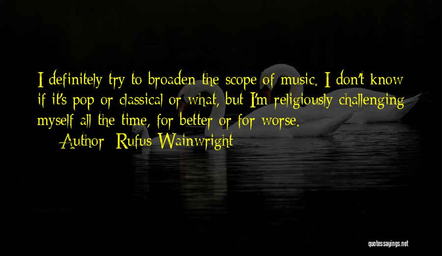 Better Or Worse Quotes By Rufus Wainwright