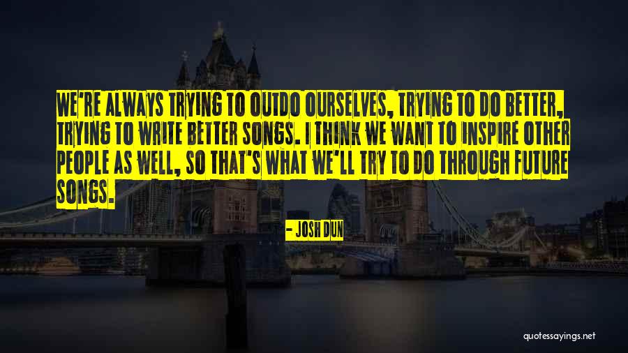 Better Ourselves Quotes By Josh Dun