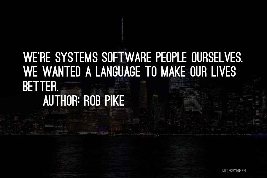 Better Ourselves Quotes By Rob Pike