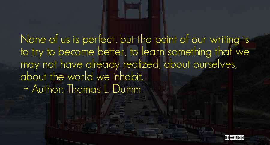 Better Ourselves Quotes By Thomas L. Dumm