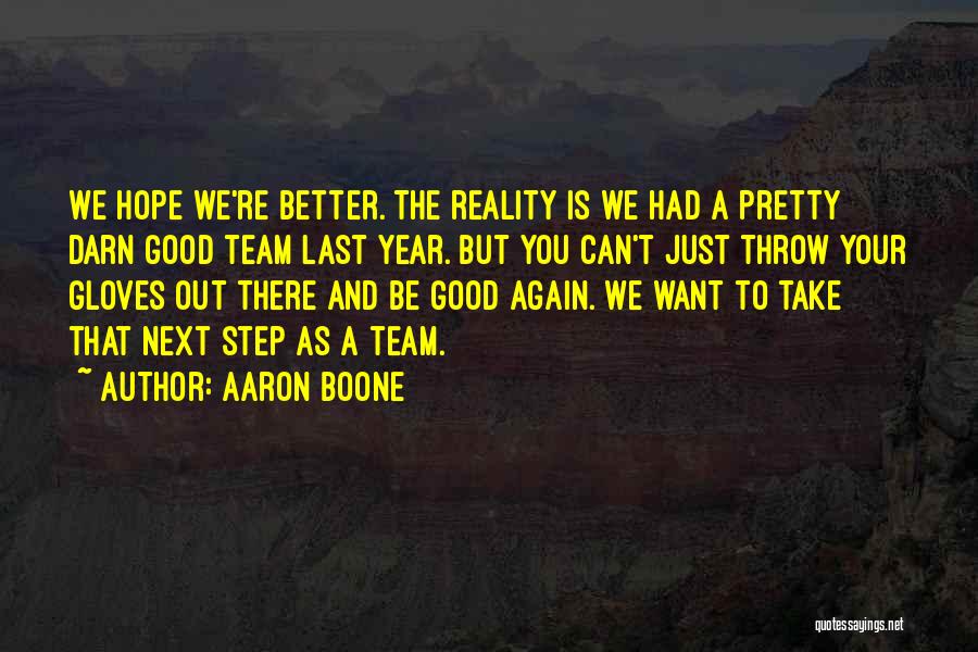 Better Out There Quotes By Aaron Boone