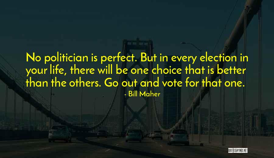 Better Out There Quotes By Bill Maher