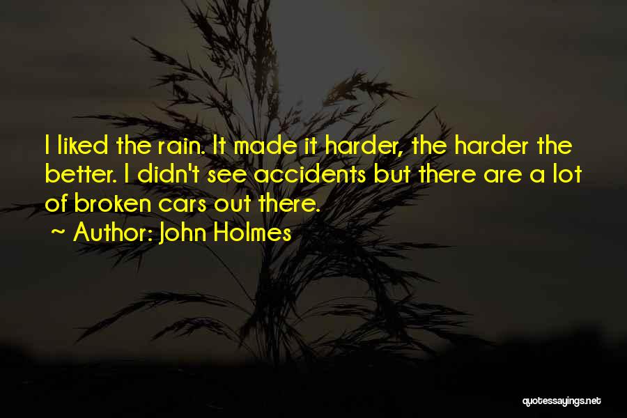 Better Out There Quotes By John Holmes