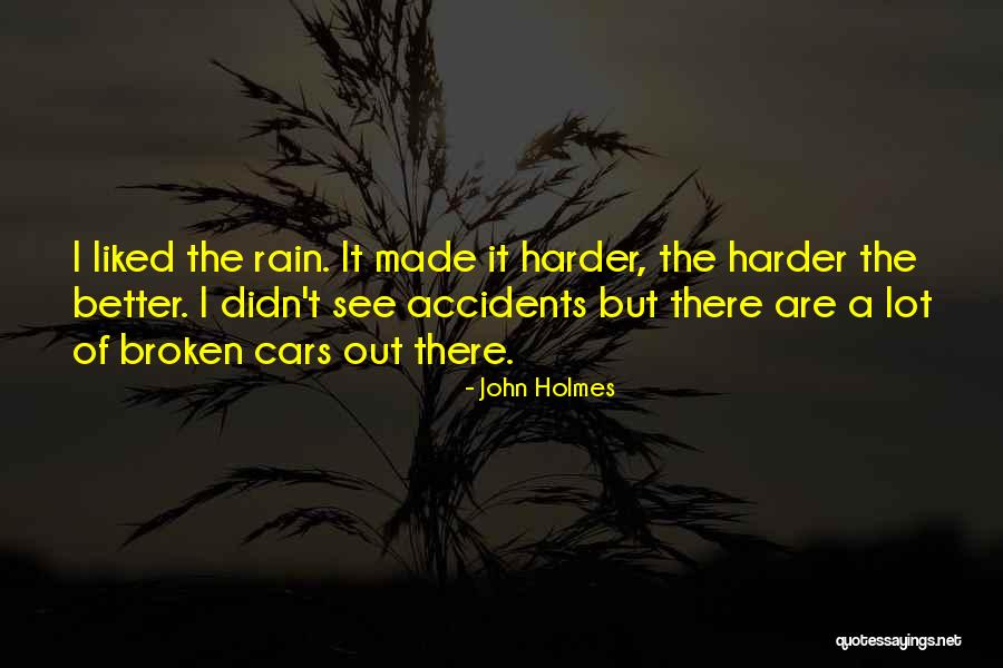 Better Out There Quotes By John Holmes