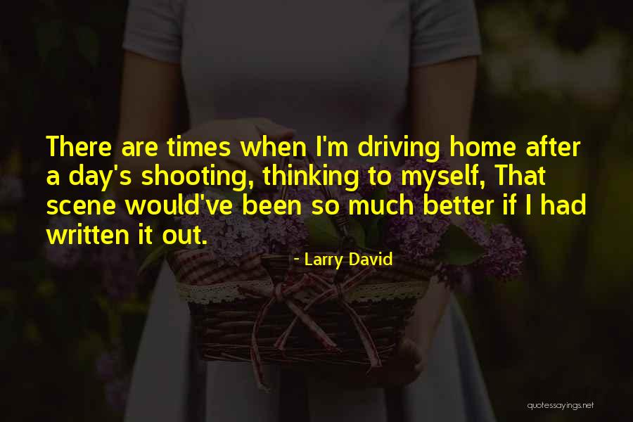 Better Out There Quotes By Larry David